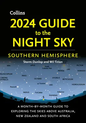 2024 Leitfaden für den Nachthimmel der südlichen Hemisphäre: Ein Monat-für-Monat-Führer zur Erkundung des Himmels über Australien, Neuseeland und Südafrika - 2024 Guide to the Night Sky Southern Hemisphere: A Month-By-Month Guide to Exploring the Skies Above Australia, New Zealand and South Africa