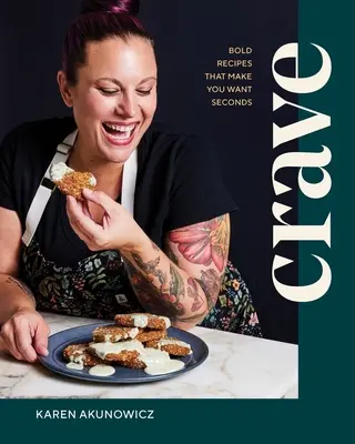 Crave: Kühne Rezepte, die Lust auf Nachschlag machen - Crave: Bold Recipes That Make You Want Seconds