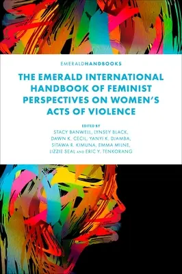 Das Emerald International Handbook of Feminist Perspectives on Women's Acts of Violence - The Emerald International Handbook of Feminist Perspectives on Women's Acts of Violence