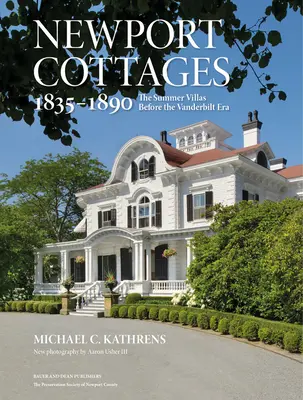 Newport Cottages 1835-1890: Die Sommervillen vor der Ära Vanderbilt - Newport Cottages 1835-1890: The Summer Villas Before the Vanderbilt Era