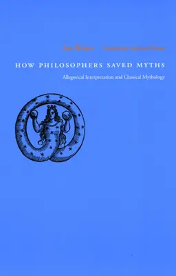 Wie Philosophen Mythen retteten: Allegorische Interpretation und klassische Mythologie - How Philosophers Saved Myths: Allegorical Interpretation and Classical Mythology