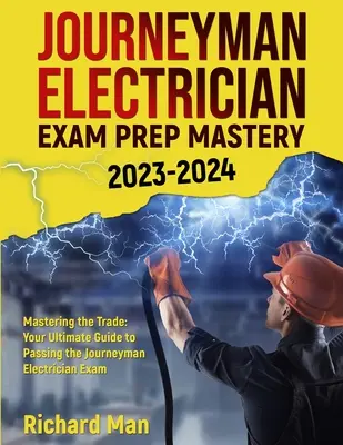 Prüfungsvorbereitung für Elektrikergesellen 2023-2024: Mastering the Trade: Ihr ultimativer Leitfaden zum Bestehen der Gesellenprüfung für Elektriker - Journeyman Electrician Exam Prep Mastery 2023-2024: Mastering the Trade: Your Ultimate Guide to Passing the Journeyman Electrician Exam