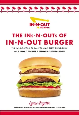 Die Ins-N-Outs von In-N-Out Burger: Die Insider-Geschichte von Kaliforniens erstem Drive-Through und wie er zu einer geliebten kulturellen Ikone wurde - The Ins-N-Outs of In-N-Out Burger: The Inside Story of California's First Drive-Through and How It Became a Beloved Cultural Icon