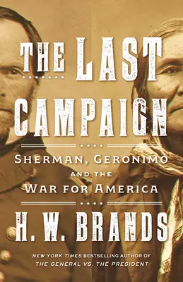 Der letzte Feldzug: Sherman, Geronimo und der Krieg um Amerika - The Last Campaign: Sherman, Geronimo and the War for America