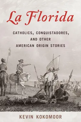 La Florida: Katholiken, Konquistadoren und andere amerikanische Herkunftsgeschichten - La Florida: Catholics, Conquistadores, and Other American Origin Stories