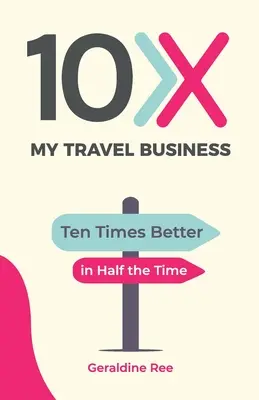 10X My Travel Business: Zehnmal besser in der Hälfte der Zeit - 10X My Travel Business: Ten Times Better in Half the Time