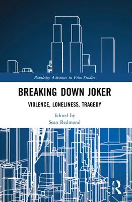 Der Abbau des Jokers: Gewalt, Einsamkeit, Tragödie - Breaking Down Joker: Violence, Loneliness, Tragedy