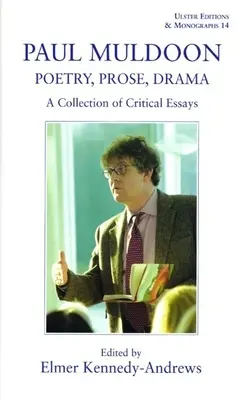 Paul Muldoon: Poesie. Prosa, Drama: Eine Sammlung von kritischen Aufsätzen - Paul Muldoon: Poetry. Prose, Drama: A Collection of Critical Essays