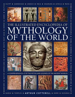 Illustrierte Enzyklopädie der Mythologie der Welt: Ein umfassendes A-Z der Mythen und Legenden der antiken Welt - Illustrated Encyclopedia of Mythology of the World: A Comprehensive A-Z of the Myths and Legends of the Ancient World