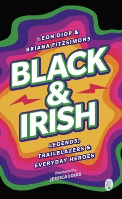 Schwarz & Irisch: Legenden, Wegbereiter und Alltagshelden - Black & Irish: Legends, Trailblazers & Everyday Heroes