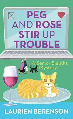 Peg und Rose stiften Unruhe: Ein Senior Sleuths-Krimi - Peg and Rose Stir Up Trouble: A Senior Sleuths Mystery