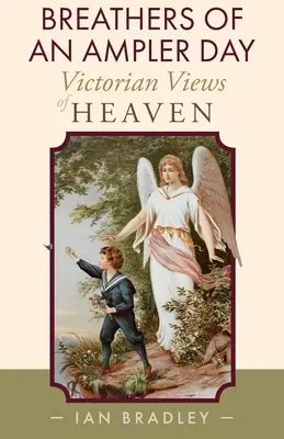 Atemzüge eines schöneren Tages: Viktorianische Ansichten des Himmels - Breathers of an Ampler Day: Victorian Views of Heaven