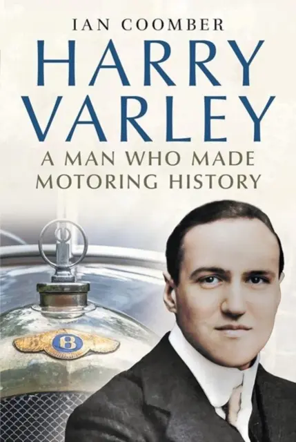 Harry Varley - Ein Mann, der Autogeschichte schrieb - Harry Varley - A Man Who Made Motoring History