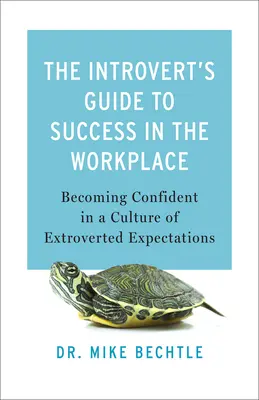 Der Leitfaden für Introvertierte zum Erfolg am Arbeitsplatz: Selbstbewusst werden in einer Kultur der extrovertierten Erwartungshaltung - The Introvert's Guide to Success in the Workplace: Becoming Confident in a Culture of Extroverted Expectations