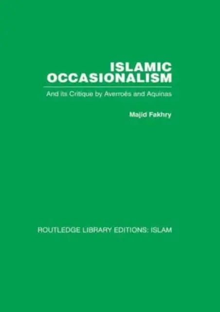 Islamischer Occasionalismus: Und seine Kritik durch Averroes und Aquin - Islamic Occasionalism: And Its Critique by Averroes and Aquinas