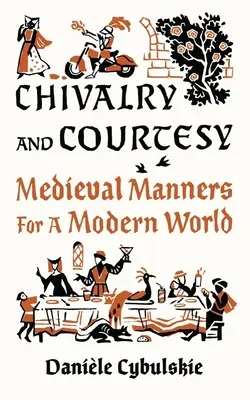 Ritterlichkeit und Höflichkeit: Mittelalterliche Manieren für eine moderne Welt - Chivalry and Courtesy: Medieval Manners for a Modern World