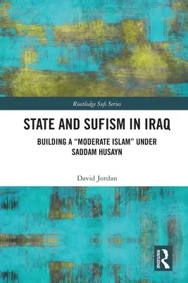 Staat und Sufismus im Irak: Der Aufbau eines gemäßigten Islam“ unter Saddam Husayn“ - State and Sufism in Iraq: Building a Moderate Islam