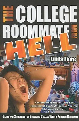 Der College-Mitbewohner aus der Hölle: Fähigkeiten und Strategien für das Überleben am College mit einem problematischen Mitbewohner - The College Roommate from Hell: Skills and Strategies for Surviving College with a Problem Roommate