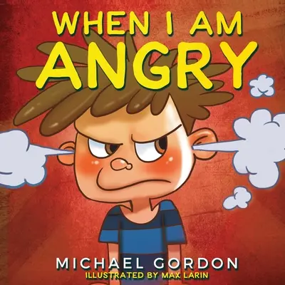 Wenn ich wütend bin: Kinderbücher über Wut, Alter 3 5, Kinderbücher - When I Am Angry: Kids Books about Anger, ages 3 5, children's books