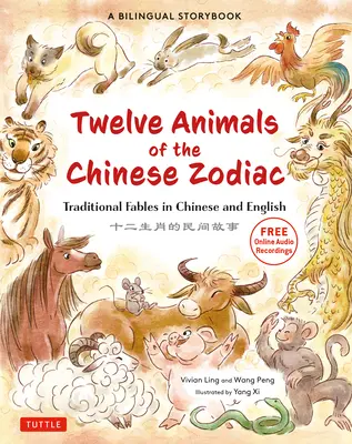 Die Zwölf Tiere des chinesischen Tierkreises: Traditionelle Fabeln auf Chinesisch und Englisch - ein zweisprachiges Märchenbuch für Kinder - The Twelve Animals of the Chinese Zodiac: Traditional Fables in Chinese and English - A Bilingual Storybook for Kids