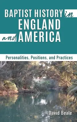 Baptistische Geschichte in England und Amerika: Persönlichkeiten, Positionen und Praktiken - Baptist History in England and America: Personalities, Positions, and Practices