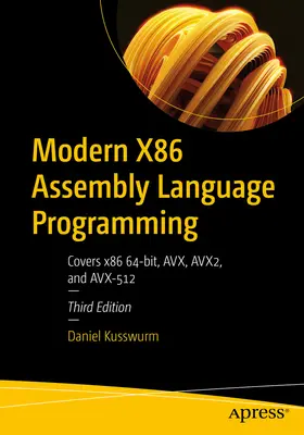 Moderne X86-Assemblersprache-Programmierung: Umfasst X86 64-Bit, Avx, Avx2 und Avx-512 - Modern X86 Assembly Language Programming: Covers X86 64-Bit, Avx, Avx2, and Avx-512