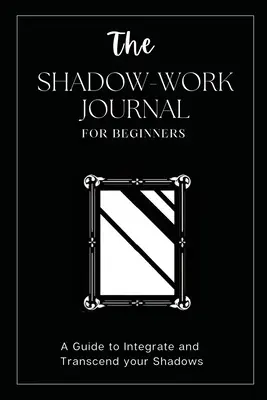 Das Schattenarbeitstagebuch für Anfänger: Ihr Schlüssel zur Entdeckung Ihres verborgenen Selbst und zur Entfesselung Ihres wahren Potenzials - The Shadow Work Journal For Beginners: This is Your Key To Discover Your Hidden Self & Unleash Your True Potential