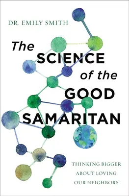 Die Wissenschaft des barmherzigen Samariters: Größeres Nachdenken über die Liebe zu unseren Nächsten - The Science of the Good Samaritan: Thinking Bigger about Loving Our Neighbors