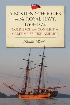 Ein Bostoner Schoner in der königlichen Marine, 1768-1772: Handel und Konflikte im maritimen Britisch-Amerika - A Boston Schooner in the Royal Navy, 1768-1772: Commerce and Conflict in Maritime British America