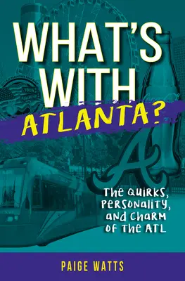 Was hat es mit Atlanta auf sich? Die Eigenheiten, die Persönlichkeit und der Charme von ATL - What's with Atlanta?: The Quirks, Personality, and Charm of the ATL