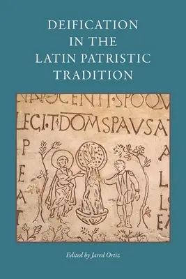 Die Vergöttlichung in der lateinischen patristischen Tradition - Deification in the Latin Patristic Tradition