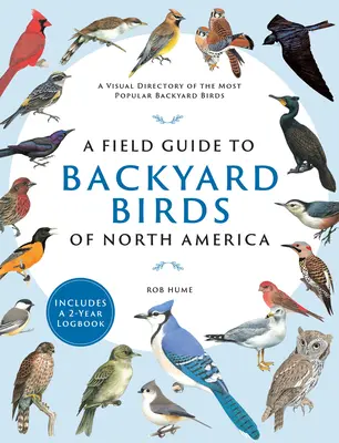 A Field Guide to Backyard Birds of North America: Ein visuelles Verzeichnis der beliebtesten Gartenvögel - einschließlich eines 2-Jahres-Logbuchs - A Field Guide to Backyard Birds of North America: A Visual Directory of the Most Popular Backyard Birds - Includes a 2-Year Logbook