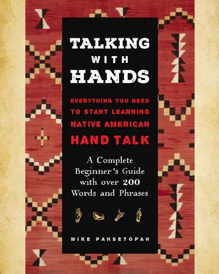 Sprechen mit Händen: Alles, was Sie brauchen, um die indianische Handsprache zu erlernen - Ein kompletter Leitfaden für Anfänger mit über 200 Wörtern und P - Talking with Hands: Everything You Need to Start Signing Native American Hand Talk - A Complete Beginner's Guide with Over 200 Words and P