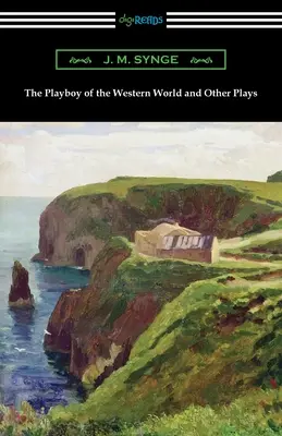 The Playboy of the Western World und andere Theaterstücke - The Playboy of the Western World and Other Plays
