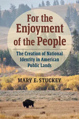 Zum Vergnügen des Volkes: Die Schaffung einer nationalen Identität in den öffentlichen Gebieten Amerikas - For the Enjoyment of the People: The Creation of National Identity in American Public Lands