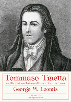 Tommaso Traetta und die Verschmelzung der italienischen und französischen Oper in Parma - Tommaso Traetta and the Fusion of Italian and French Opera in Parma