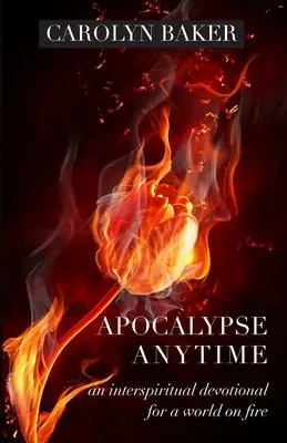 Apokalypse Jederzeit: Eine interspirituelle Andacht für eine brennende Welt - Apocalypse Anytime: An Interspiritual Devotional for a World on Fire