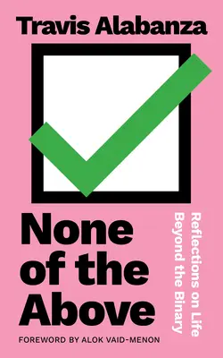 Nichts von alledem: Überlegungen zum Leben jenseits des Binären - None of the Above: Reflections on Life Beyond the Binary