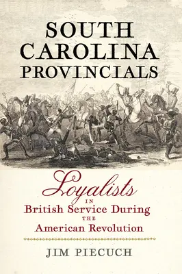 South Carolina Provincials: Loyalisten in britischen Diensten während der Amerikanischen Revolution - South Carolina Provincials: Loyalists in British Service During the American Revolution