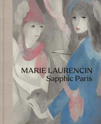 Marie Laurencin: Das sapphische Paris - Marie Laurencin: Sapphic Paris