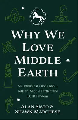 Warum wir Mittelerde lieben: Ein Enthusiastenbuch über Tolkien, Mittelerde und das Lotr-Fandom (eine Mittelerde-Schatzkammer) - Why We Love Middle-Earth: An Enthusiast's Book about Tolkien, Middle-Earth, and the Lotr Fandom (a Middle-Earth Treasury)