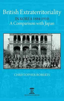 Britische Exterritorialität in Korea 1884 - 1910: Ein Vergleich mit Japan - British Extraterritoriality in Korea 1884 - 1910: A Comparison with Japan