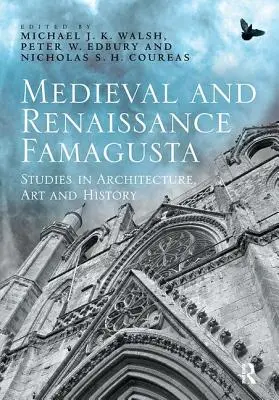 Famagusta im Mittelalter und in der Renaissance: Studien zu Architektur, Kunst und Geschichte - Medieval and Renaissance Famagusta: Studies in Architecture, Art and History