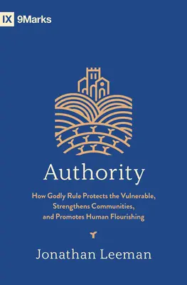 Autorität: Wie göttliche Herrschaft die Schwachen schützt, Gemeinschaften stärkt und menschliches Gedeihen fördert - Authority: How Godly Rule Protects the Vulnerable, Strengthens Communities, and Promotes Human Flourishing