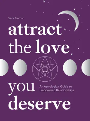 Ziehen Sie die Liebe an, die Sie verdienen: Ein astrologischer Leitfaden für kraftvolle Beziehungen - Attract the Love You Deserve: An Astrological Guide to Empowered Relationships