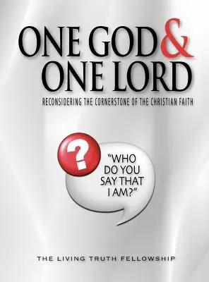 Ein Gott und ein Herr: Der Eckpfeiler des christlichen Glaubens neu überdacht - One God & One Lord: Reconsidering the Cornerstone of the Christian Faith