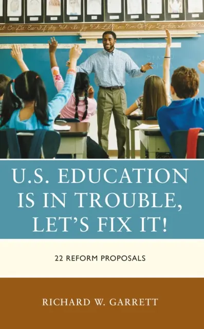 U.S. Education Is in Trouble, Let's Fix It!: 22 Reformvorschläge - U.S. Education Is in Trouble, Let's Fix It!: 22 Reform Proposals