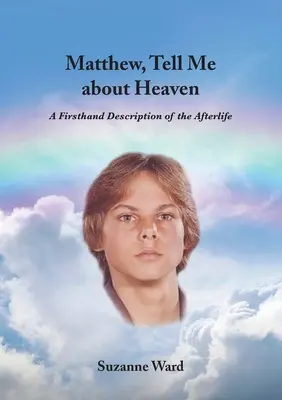 Matthäus, erzähl mir vom Himmel: Eine Beschreibung des Lebens nach dem Tod aus erster Hand - Matthew, Tell Me About Heaven: A Firsthand Description of the Afterlife