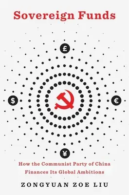 Souveräne Fonds: Wie die Kommunistische Partei Chinas ihre globalen Ambitionen finanziert - Sovereign Funds: How the Communist Party of China Finances Its Global Ambitions