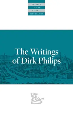 Die Schriften von Dirk Philips - The Writings of Dirk Philips